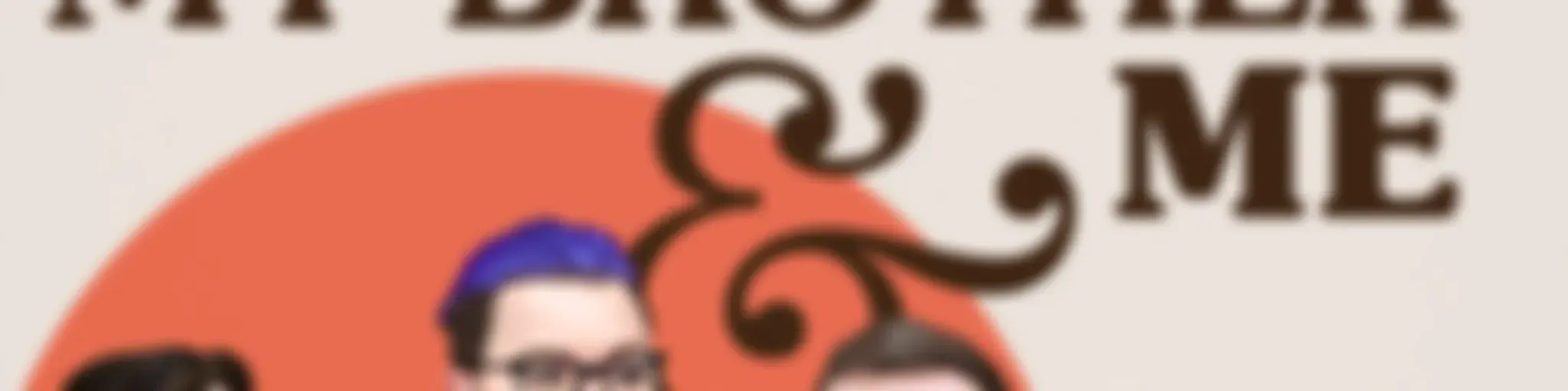 My Brother, My Brother And Me