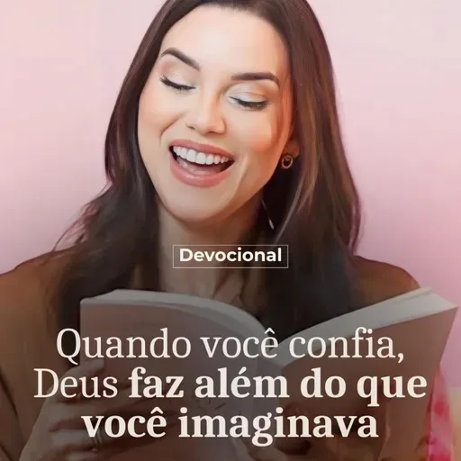 QUANDO VOCÊ CONFIA, DEUS FAZ ALÉM DO QUE VOCÊ IMAGINA