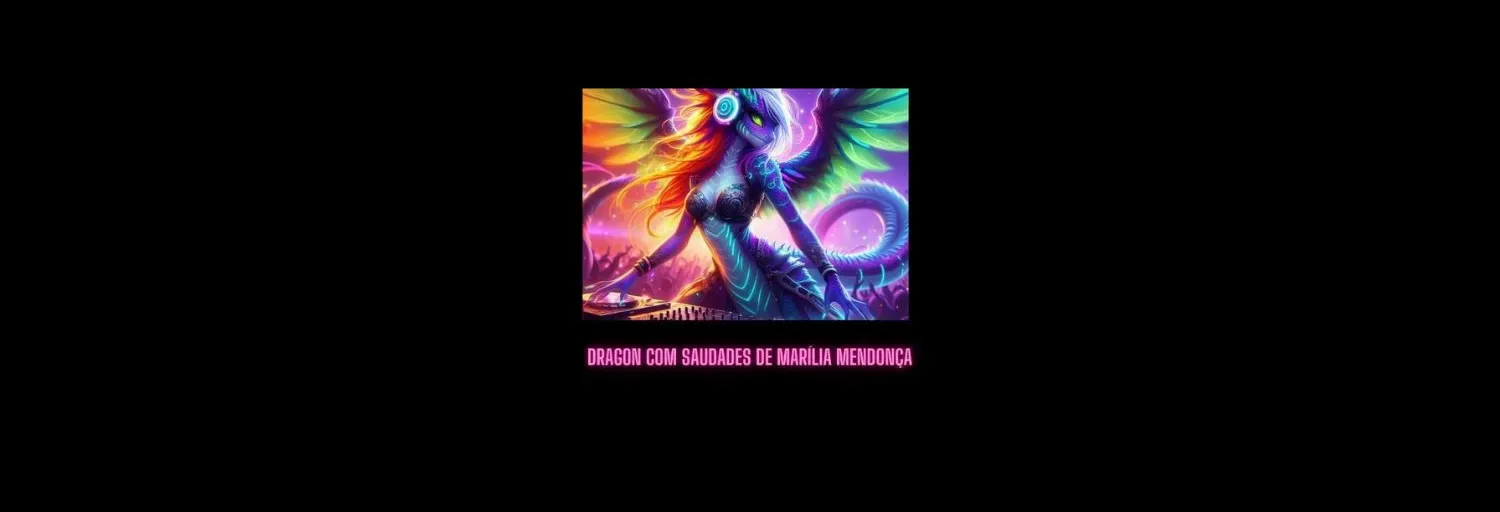 DRAGON COM SAUDADES DE MARÍLIA MENDONÇA
