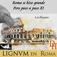 Roma se hizo grande, pero poco a poco XI. Los Pretores.