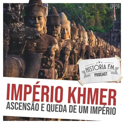 239 Império Khmer: ascensão e queda de um império