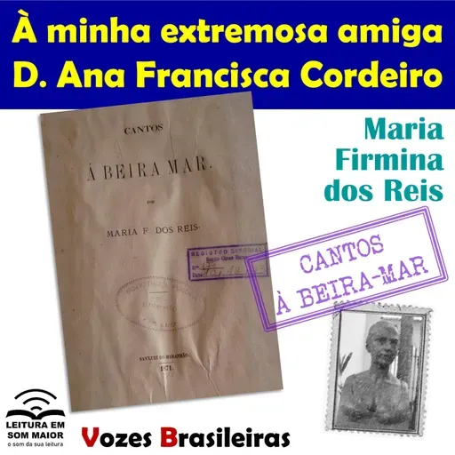 T4 #ep009 Vozes Brasileiras: "À minha extremosa amiga D. Ana Francisca Cordeiro" de "Cantos à beira-mar" (Maria Firmina)