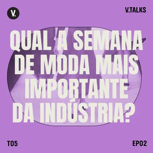 T5 #02 - Qual a semana de moda mais importante da indústria?