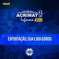 Acrimat Informa #209 - Exportação, EUA e Boi Gordo