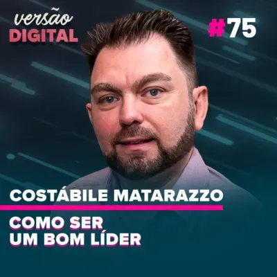 Versão Digital #75 - Como ser um bom líder? (Costábile Matarazzo)