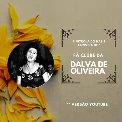 ESTRELA DALVA (Vitrola do Habib Convida no Youtube # 01 : Fã Clube Dalva de Oliveira)