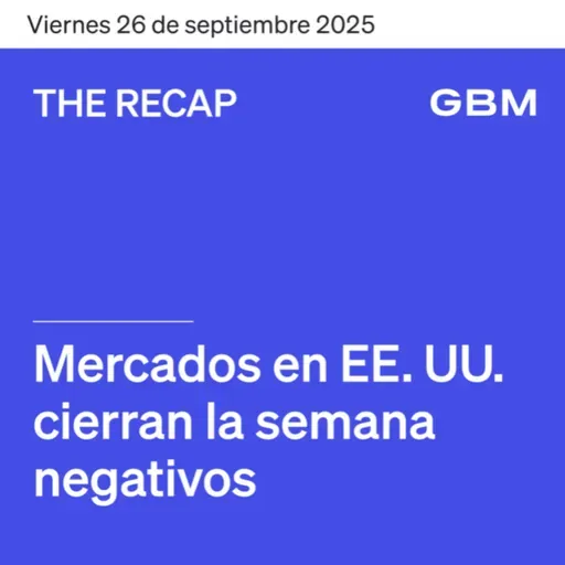 THE RECAP 26-09-25 | Mercados en EE. UU. cierran la semana negativos.