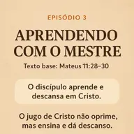 Serie Discípulo - Aprendendo com o Mestre. ep.3