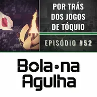 #52 - Por trás dos Jogos de Tóquio