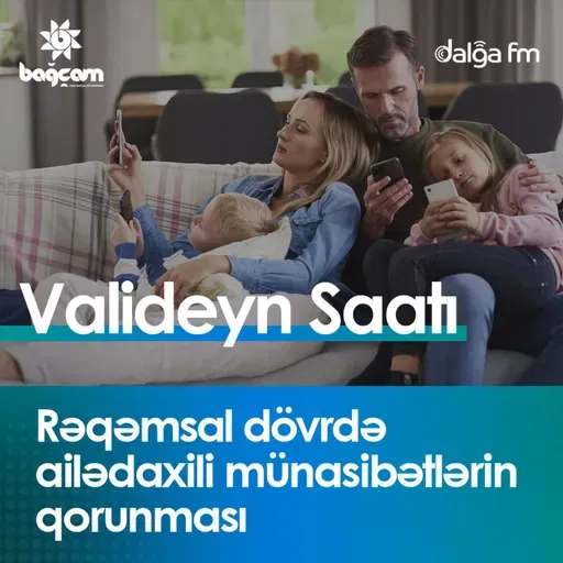 Rəqəmsal dövrdə ailədaxili münasibətlərin qorunması I Valideyn saatı
