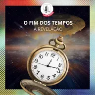 O FIM DOS TEMPOS - A REVELAÇÃO