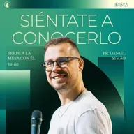 SERIE A LA MESA CON ÉL: Parte 2 - SIÉNTATE A CONOCERLO // Pr. Daniel Simão