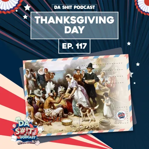Da Sh*t 117: Happy Thanksgiving!