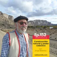 152: Construcción natural y poder colectivo, con Jorge Belanko