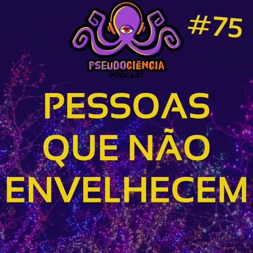#75 PESSOAS QUE NÃO ENVELHECEM