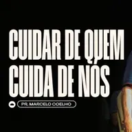 Cuidar de Quem Cuida de Nós | Pr. Marcelo Coelho