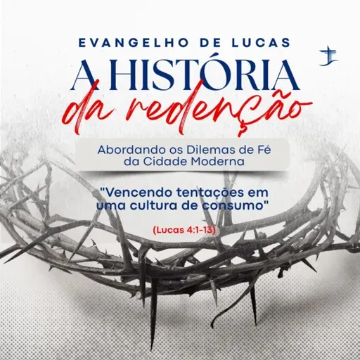 Vencendo tentações em uma cultura de consumo | Lucas 4.1-13