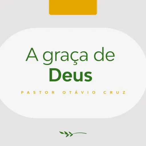 A graça de Deus - Pr. Otávio Cruz