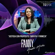 Fanny Amador Montes “Justicia con propósito, empatía y firmeza” | EP04 T12