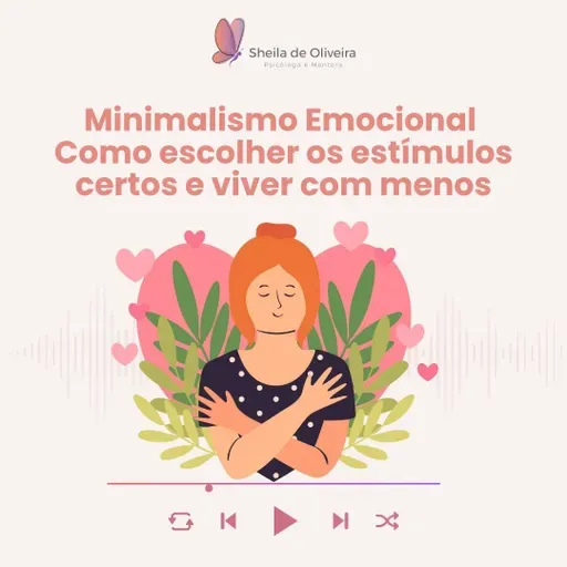 Minimalismo Emocional: Como escolher os estímulos certos e viver com menos