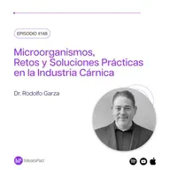 Microorganismos, Retos y Soluciones Prácticas en la Industria Cárnica con el Dr. Rodolfo Garza