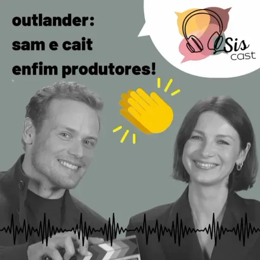 #69 - Outlander Sam e Cait enfim produtores! 