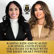 Raising Kids And Scaling A Business: Faith-Fueled Strategies To Build With The Right Heart Posture
