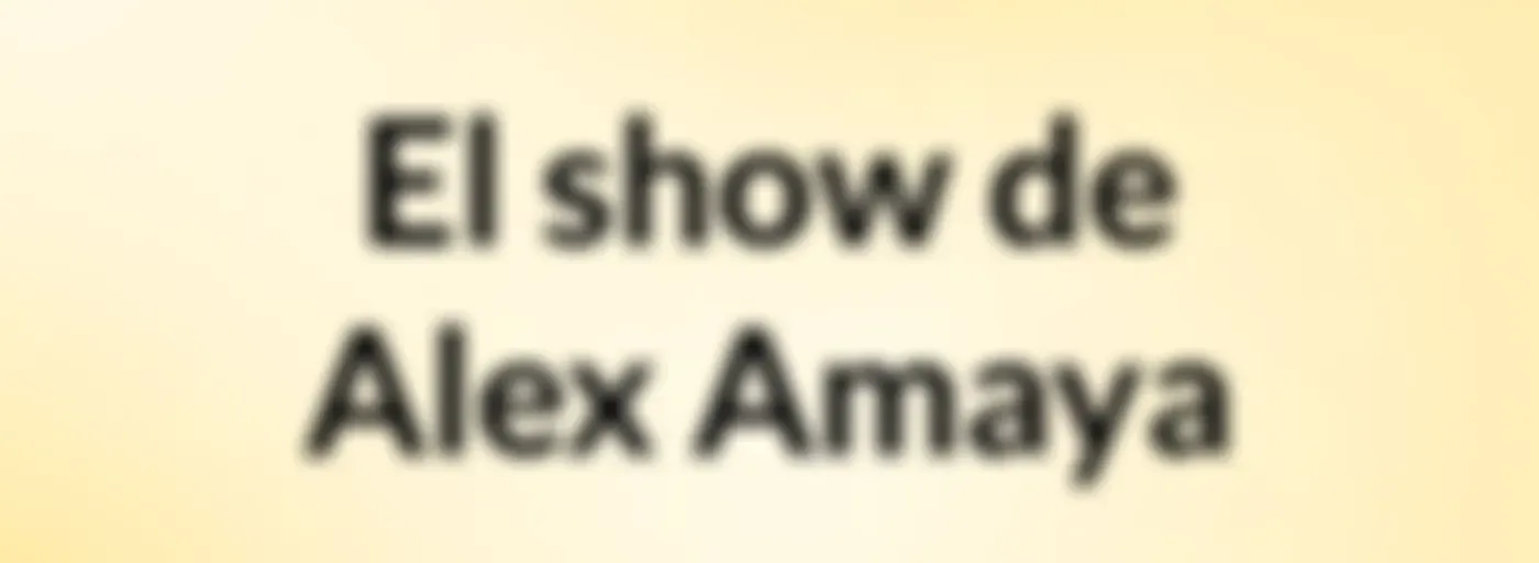 El show de Alex Amaya