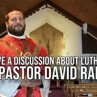 Let's Have a Discussion About Lutheranism with Pastor David Ramirez