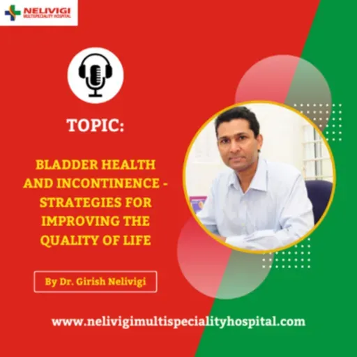 Episode 38: Bladder Health And Incontinence | Nelivigi Multispeciality and Urology Hospital in Bellandur, Bangalore