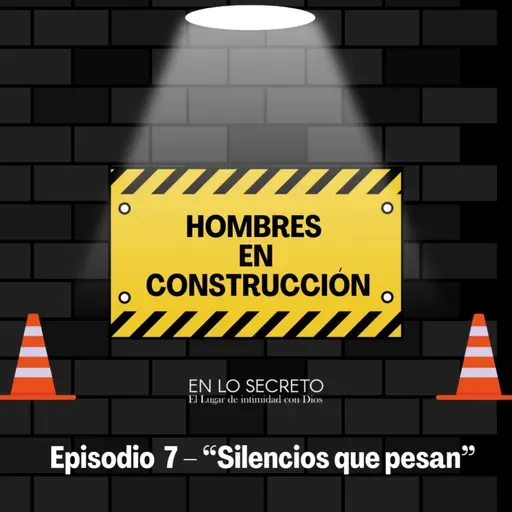 Episodio 7 – “Silencios que pesan”