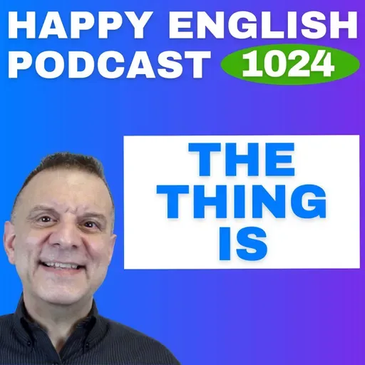 1024 - The Thing Is - English Tips in a Minute | Happy English