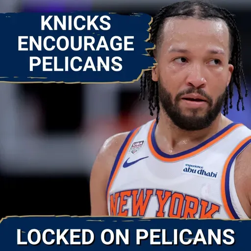 NO BLUEPRINT: Why the New York Knicks Prove New Orleans Pelicans Can BREAK THROUGH Next Season