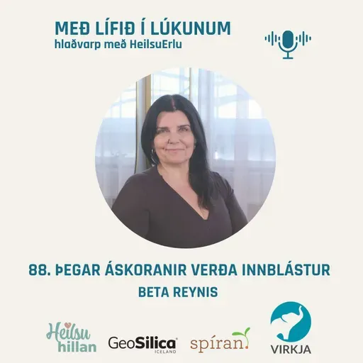 88. Þegar áskoranir verða innblástur. (Nýtt líf eftir veikindi, nýsköpun, næring sem boðefni, magasýrur, insúlínviðnám og óþol). Beta Reynis