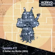 72 - O Senhor dos Mortos (2024)