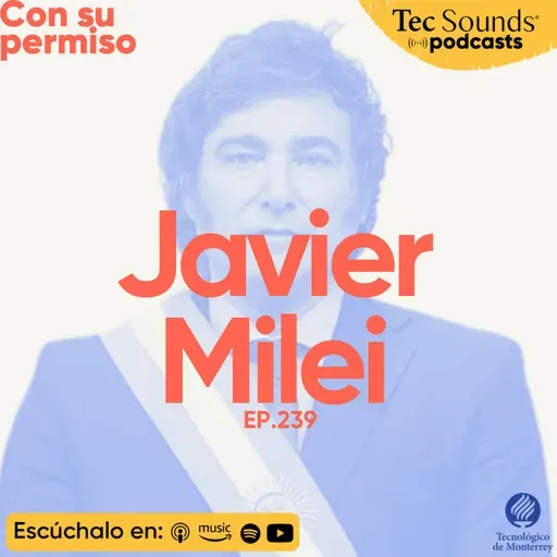Ep. 240 - Javier Milei: la boleta única, Estados Unidos y la nueva Argentina
