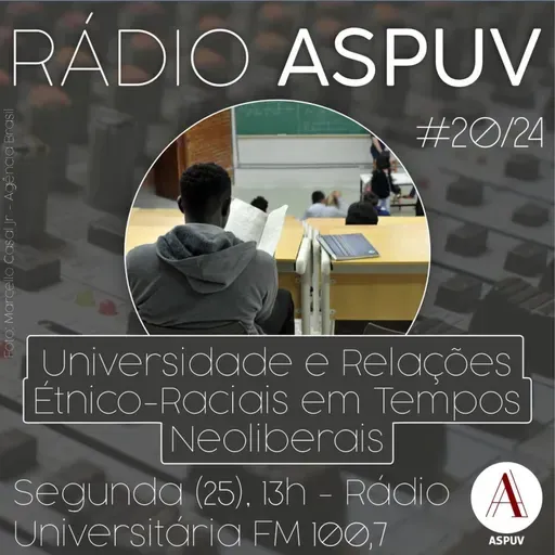 Rádio ASPUV #20/24 | Universidade e Relações Étnico-Raciais em Tempos Neoliberais