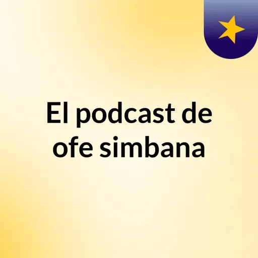 Episodio 60 - El podcast de ofe simbana