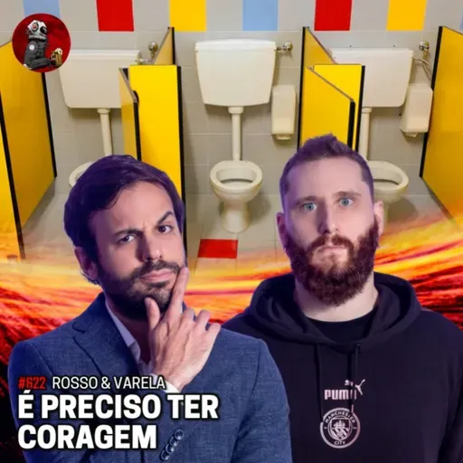 É PRECISO TER CORAGEM com Rosso & Varella | planeta Podcast #622