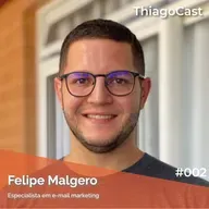 FELIPE MALGERO - ThiagoCast | #002