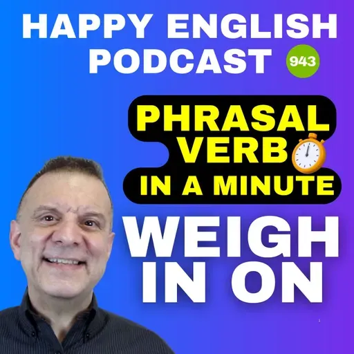 943 - Weigh In (On) - Phrasal Verbs in a Minute | Happy English