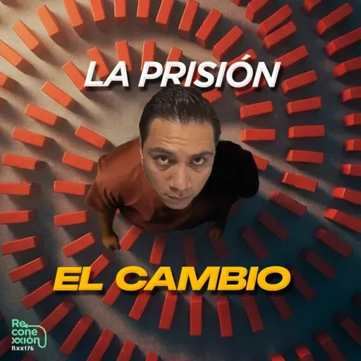 Rxx176 - La peor prisión: EL CAMBIO cómo escapar de el