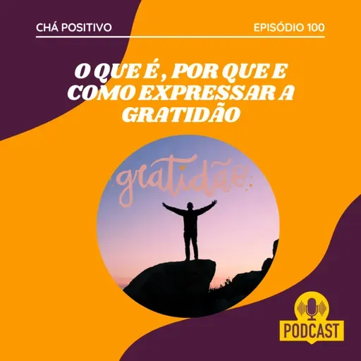 #100 - O QUE É, POR QUE E COMO EXPRESSAR A GRATIDÃO