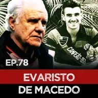 Ep#78 - Evaristo de Macedo, um craque à frente do seu tempo.