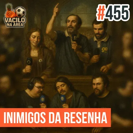 Decrépitos 455 - Vacilo na Área: Os Inimigos da Resenha