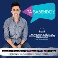 Podcast "Tá Sabendo?" - Edição #158