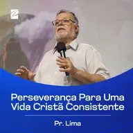 Perseverança Para Uma Vida Cristã Consistente | Pr. Lima
