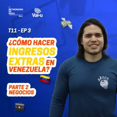 T11 E3 - Cómo hacer ingresos extras en Venezuela - Parte 2 - Negocios
