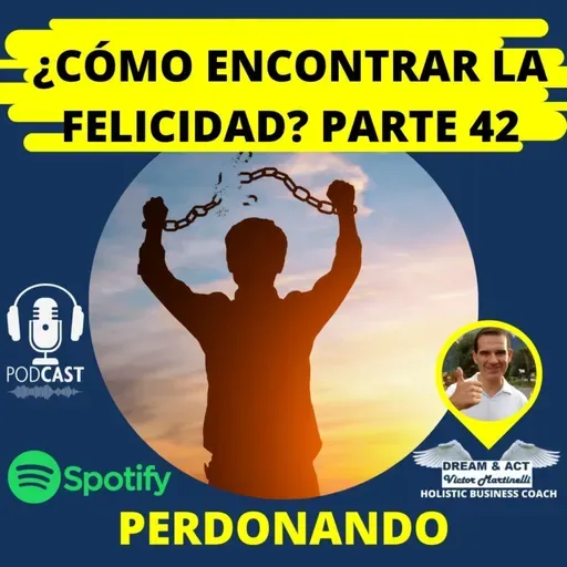 ¿Cómo encontrar la felicidad? Parte 42 (Perdonando)