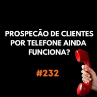 Potencializando Vendas com Tecnologia: estratégias de prospecção ativa e o impacto das ferramentas no resultado #232